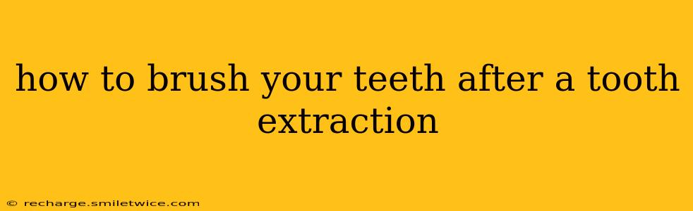 how to brush your teeth after a tooth extraction