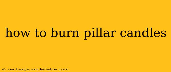 how to burn pillar candles