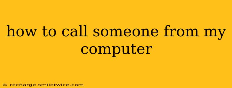 how to call someone from my computer