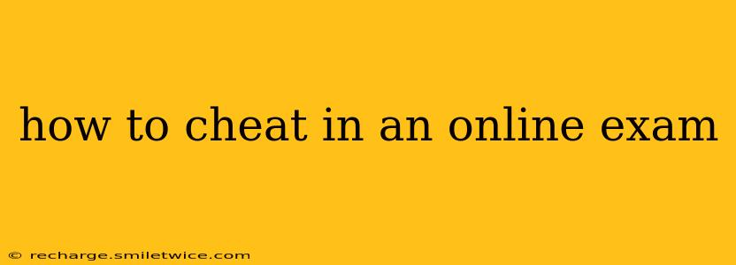 how to cheat in an online exam
