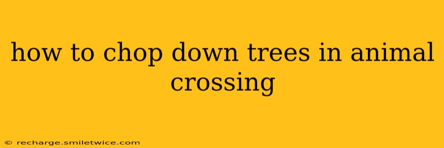 how to chop down trees in animal crossing