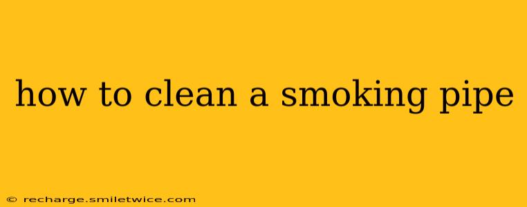 how to clean a smoking pipe