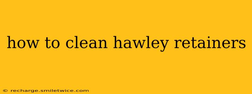how to clean hawley retainers