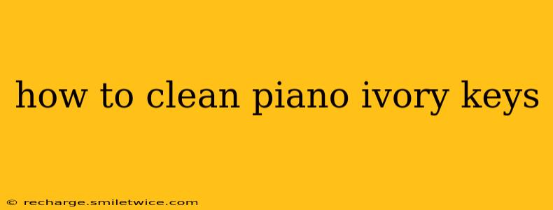 how to clean piano ivory keys