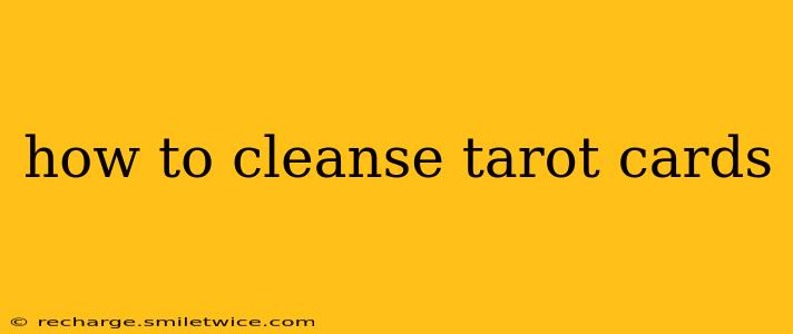 how to cleanse tarot cards