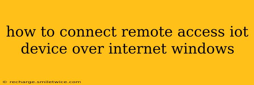 how to connect remote access iot device over internet windows