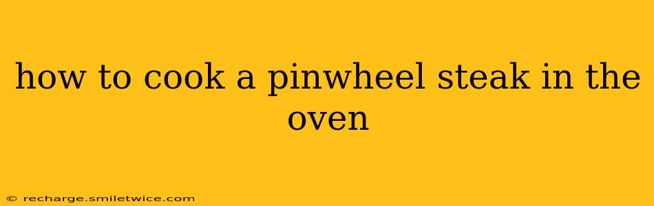 how to cook a pinwheel steak in the oven