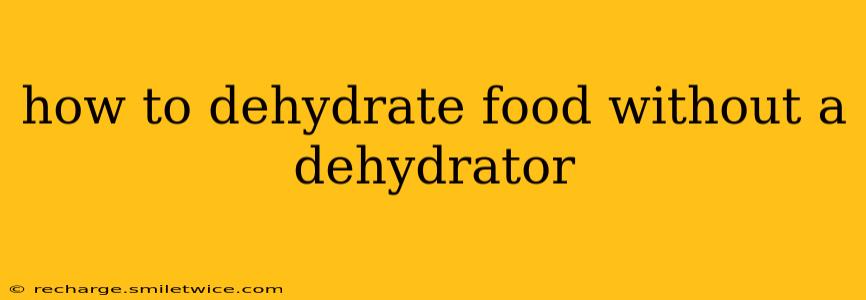 how to dehydrate food without a dehydrator