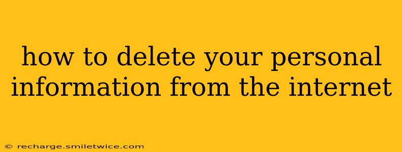 how to delete your personal information from the internet