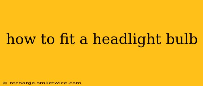 how to fit a headlight bulb