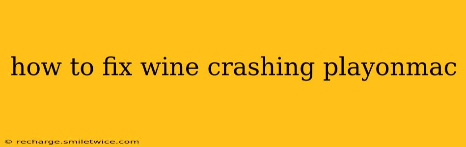 how to fix wine crashing playonmac