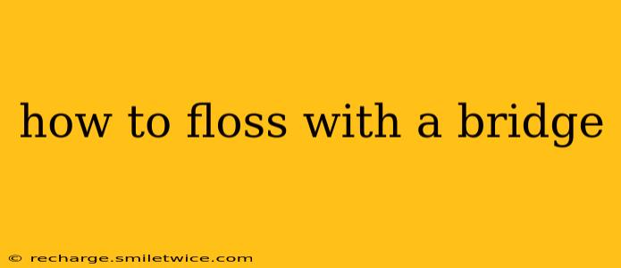 how to floss with a bridge