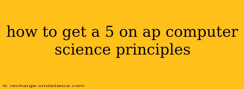 how to get a 5 on ap computer science principles