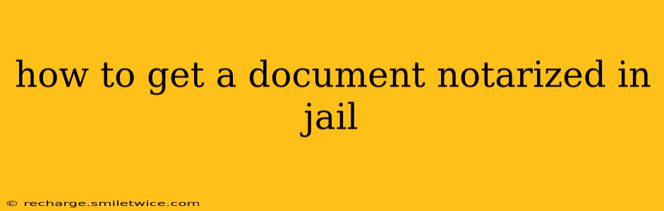 how to get a document notarized in jail