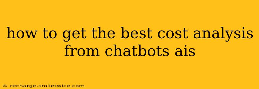 how to get the best cost analysis from chatbots ais
