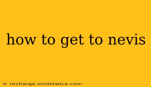 how to get to nevis