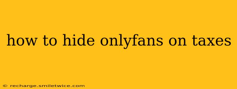 how to hide onlyfans on taxes