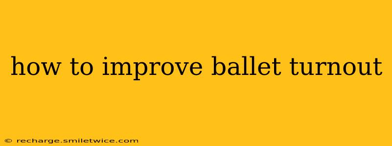 how to improve ballet turnout