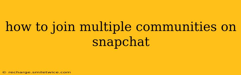 how to join multiple communities on snapchat