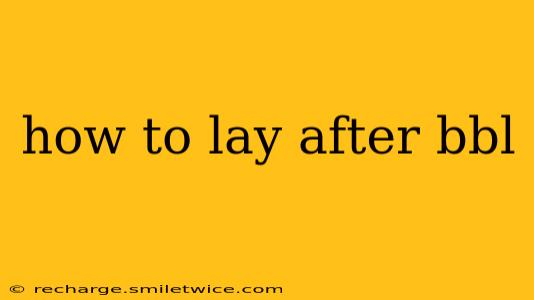 how to lay after bbl