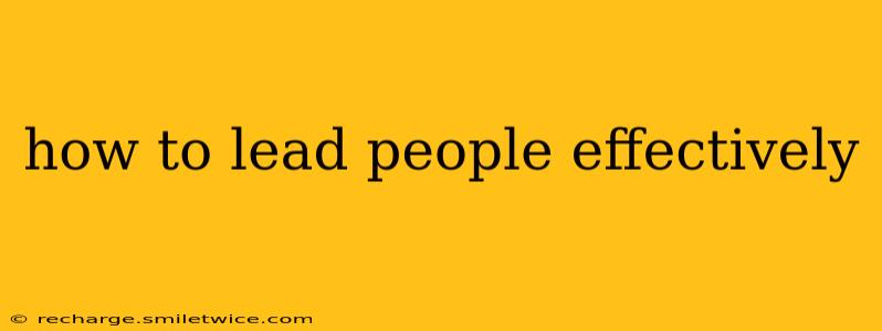 how to lead people effectively