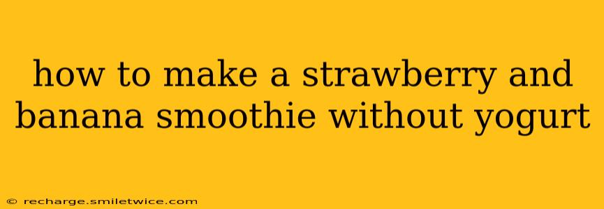 how to make a strawberry and banana smoothie without yogurt