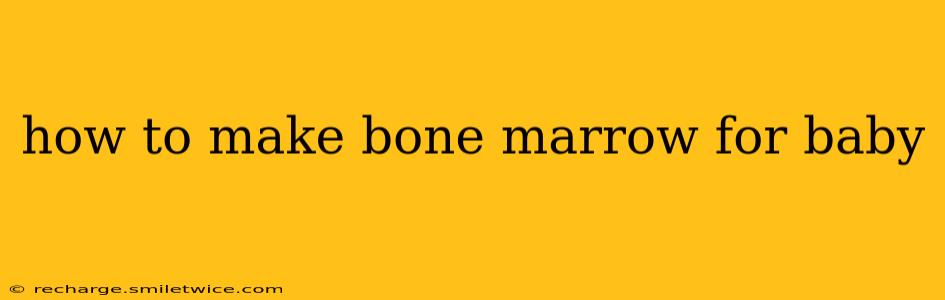 how to make bone marrow for baby