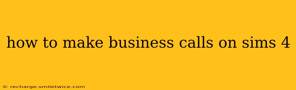 how to make business calls on sims 4
