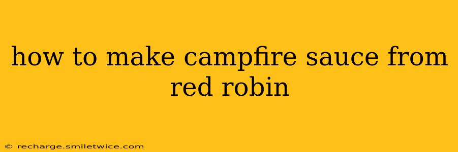 how to make campfire sauce from red robin