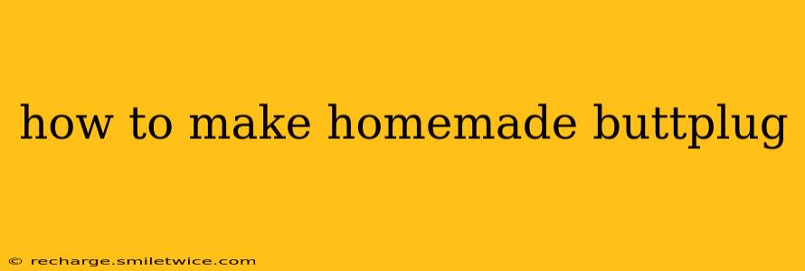 how to make homemade buttplug