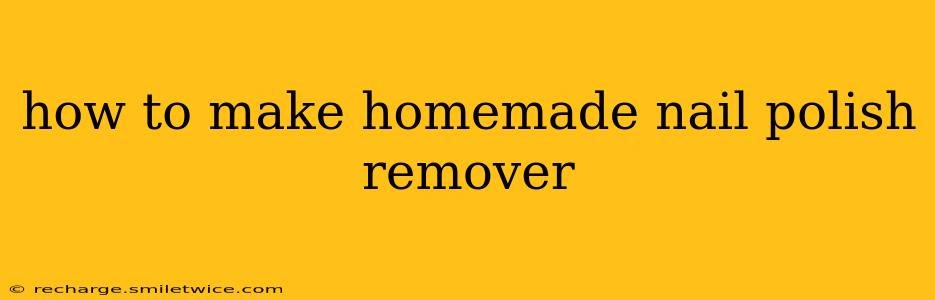 how to make homemade nail polish remover