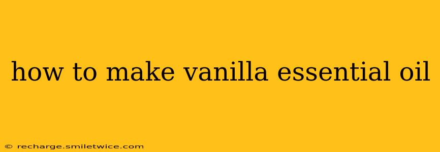 how to make vanilla essential oil