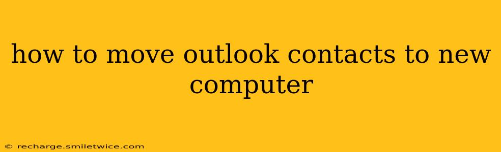 how to move outlook contacts to new computer