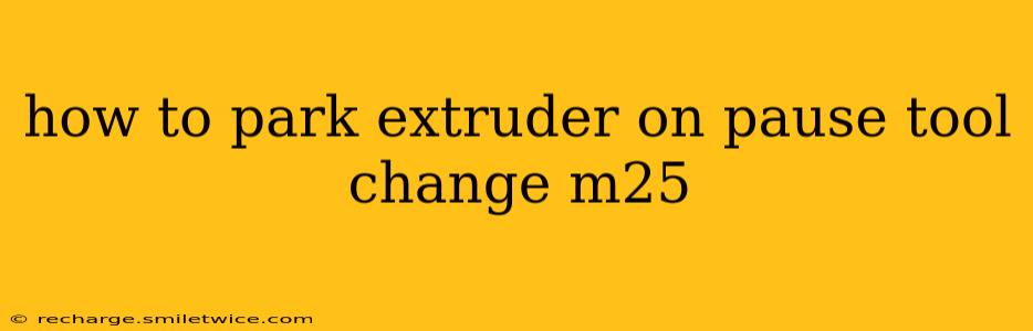 how to park extruder on pause tool change m25