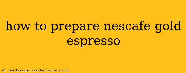 how to prepare nescafe gold espresso