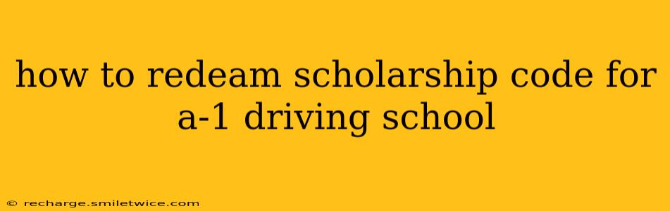 how to redeam scholarship code for a-1 driving school