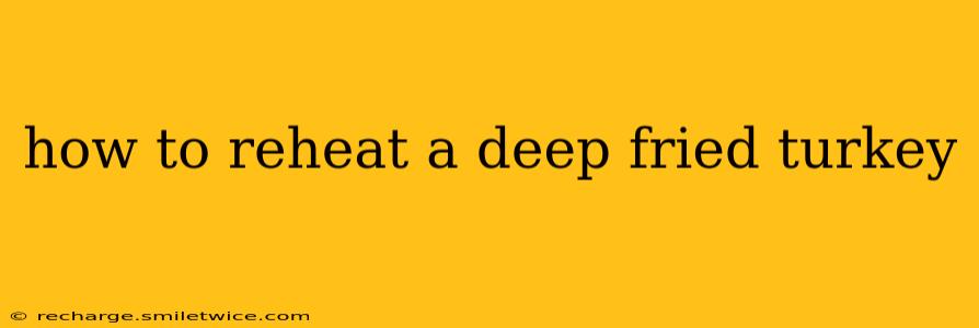 how to reheat a deep fried turkey