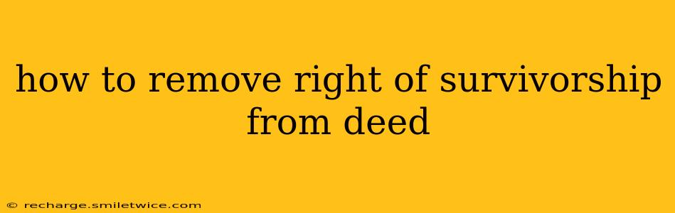 how to remove right of survivorship from deed