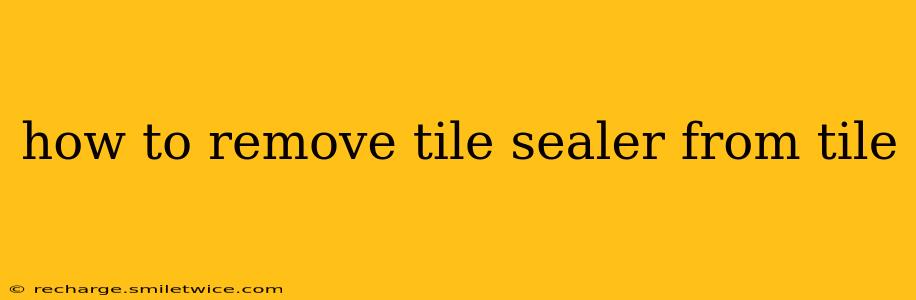 how to remove tile sealer from tile