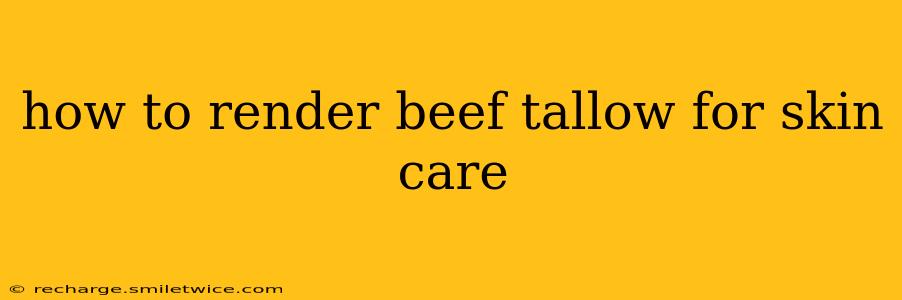 how to render beef tallow for skin care