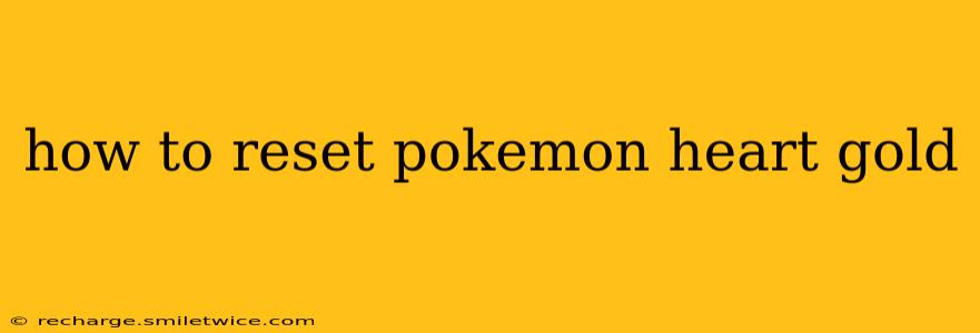 how to reset pokemon heart gold