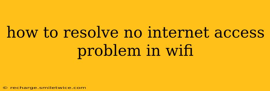 how to resolve no internet access problem in wifi