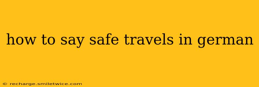 how to say safe travels in german