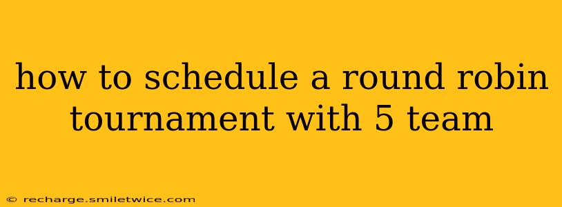 how to schedule a round robin tournament with 5 team