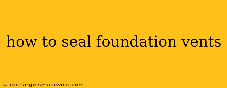 how to seal foundation vents