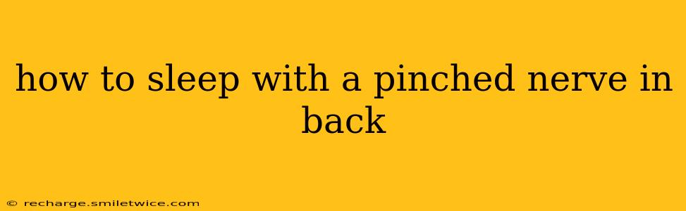 how to sleep with a pinched nerve in back