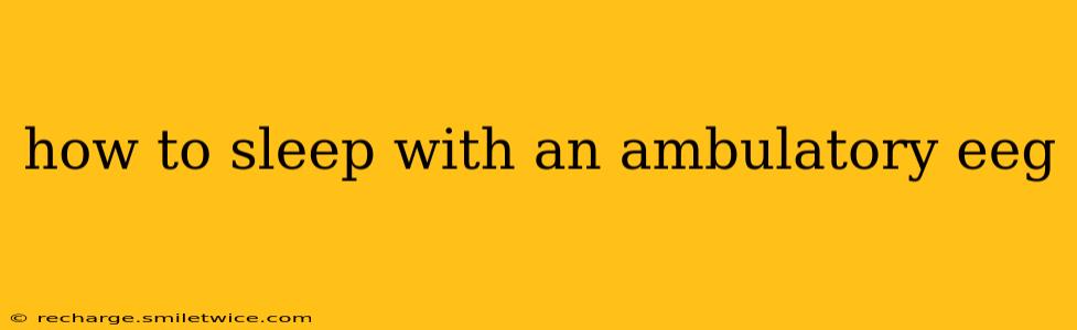 how to sleep with an ambulatory eeg