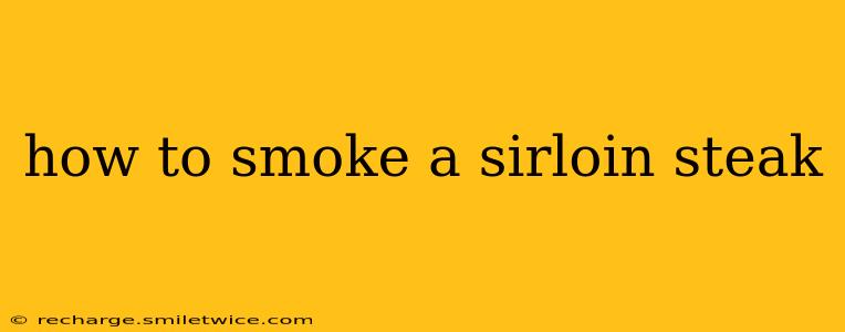 how to smoke a sirloin steak
