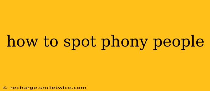 how to spot phony people