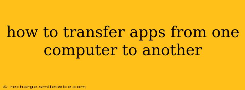 how to transfer apps from one computer to another